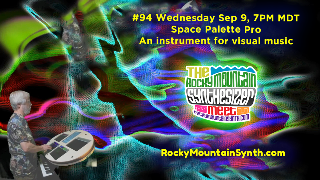 #94 Space Palette Pro – An instrument for visual music – Wed. Sep 9 7PM MDT