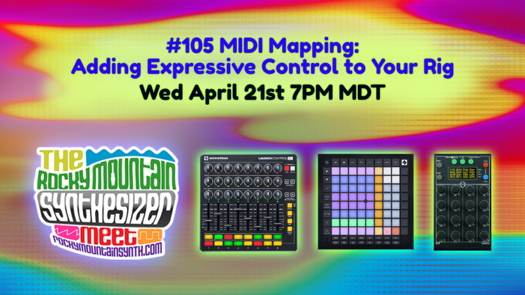 RMSM #105 MIDI Mapping: Adding Expressive Control to Your Rig – Wed April 21st 7PM MDT