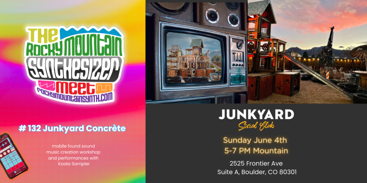 RMSM #132 – Junkyard Concrète Experimental Music Sampling Workshop and Synth Meet  – Sunday June 4th, 5-7PM Mountain @ Junkyard Social Club in Boulder