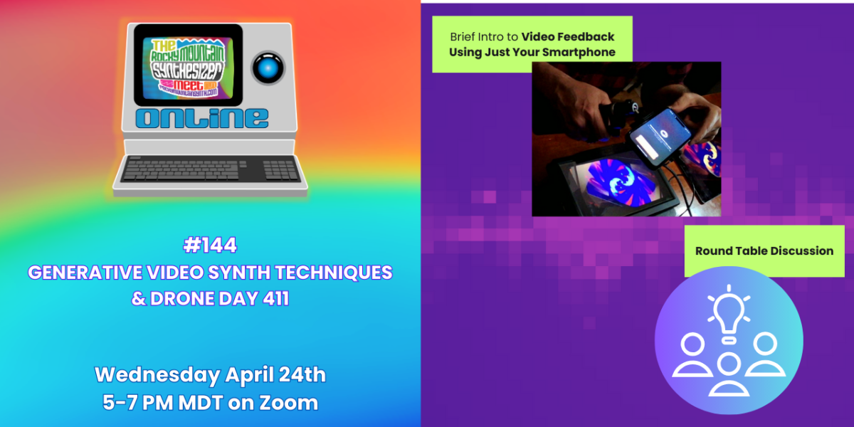 #144 – GENERATIVE VIDEO SYNTH TECHNIQUES and DRONE DAY 411 – Wednesday April 24th at 7 PM Mountain ONLINE