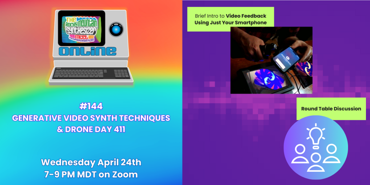 #144 – GENERATIVE VIDEO SYNTH TECHNIQUES and DRONE DAY 411 – Wednesday April 24th at 7 PM Mountain ONLINE